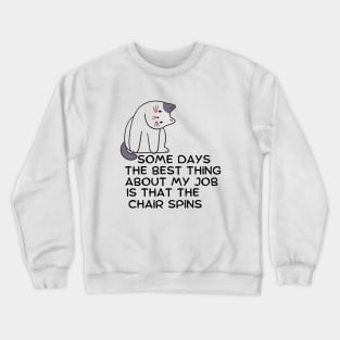 Some Days The Best Thing About My Job 6 Crewneck Sweatshirt